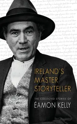 Irlands meisterhafter Geschichtenerzähler: Die gesammelten Geschichten von Amon Kelly - Ireland's Master Storyteller: The Collected Stories of amon Kelly