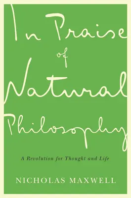 Ein Hoch auf die Naturphilosophie: Eine Revolution des Denkens und Lebens - In Praise of Natural Philosophy: A Revolution for Thought and Life