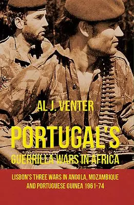 Portugals Guerillakriege in Afrika: Die drei Kriege von Lissabon in Angola, Mosambik und Portugiesisch-Guinea 1961-74 - Portugal's Guerrilla Wars in Africa: Lisbon's Three Wars in Angola, Mozambique and Portugese Guinea 1961-74