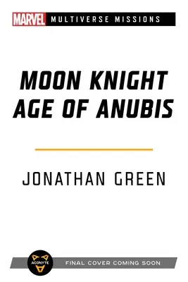 Moon Knight: Zeitalter des Anubis: Ein Marvel: Multiversum Missionen Abenteuer Spielbuch - Moon Knight: Age of Anubis: A Marvel: Multiverse Missions Adventure Gamebook