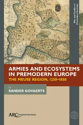 Armeen und Ökosysteme im vormodernen Europa: Die Maas-Region, 1250-1850 - Armies and Ecosystems in Premodern Europe: The Meuse Region, 1250-1850