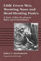 Kleine grüne Männchen, miauende Nonnen und panische Kopfjäger: Eine Studie über psychogene Massenkrankheiten und sozialen Wahn - Little Green Men, Meowing Nuns and Head-Hunting Panics: A Study of Mass Psychogenic Illness and Social Delusion