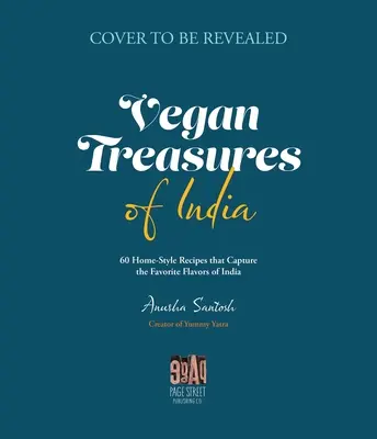Vegane Schätze aus Indien: 60 hausgemachte Rezepte, die die Lieblingsaromen des Landes einfangen - Vegan Treasures of India: 60 Home-Style Recipes That Capture the Country's Favorite Flavors