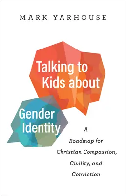 Mit Kindern über Geschlechtsidentität sprechen: Ein Wegweiser für christliches Mitgefühl, Höflichkeit und Überzeugung - Talking to Kids about Gender Identity: A Roadmap for Christian Compassion, Civility, and Conviction
