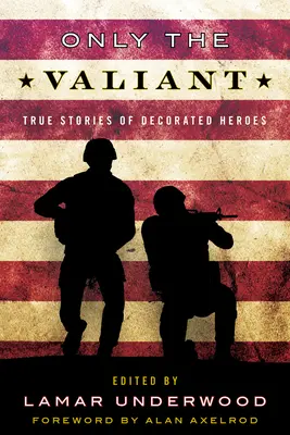 Nur die Tapferen: Wahre Geschichten von ausgezeichneten Helden - Only the Valiant: True Stories of Decorated Heroes