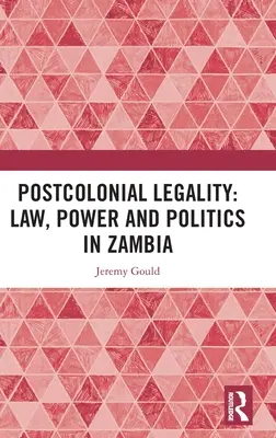 Postkoloniale Legalität: Recht, Macht und Politik in Sambia - Postcolonial Legality: Law, Power and Politics in Zambia