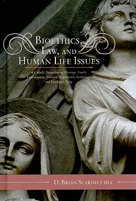 Bioethik, Recht und Fragen des menschlichen Lebens: Eine katholische Perspektive auf Ehe, Familie, Empfängnisverhütung, Abtreibung, Fortpflanzungstechnologie und Tod und Sterben - Bioethics, Law, and Human Life Issues: A Catholic Perspective on Marriage, Family, Contraception, Abortion, Reproductive Technology, and Death and Dyi