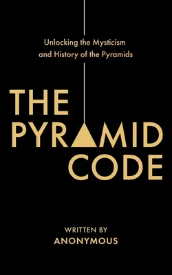 Der Pyramidencode - Entschlüsselung der Mystik und Geschichte der Pyramiden - The Pyramid Code- Unlocking the Mysticism and History of the Pyramids