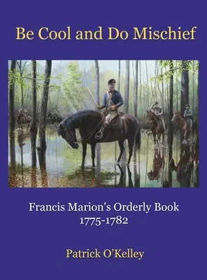 Cool sein und Unfug machen: Francis Marion's Orderly Book - Be Cool and Do Mischief: Francis Marion's Orderly Book