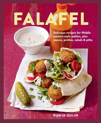 Falafel: Köstliche Rezepte für Patties nach nahöstlicher Art, plus Saucen, Pickles, Salate und Brote - Falafel: Delicious Recipes for Middle Eastern-Style Patties, Plus Sauces, Pickles, Salads and Breads