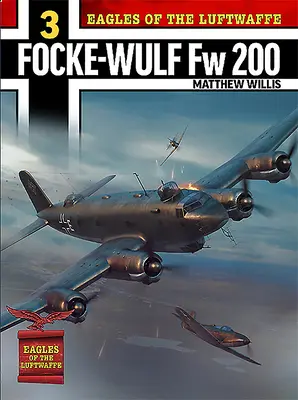 Adler der Luftwaffe: Focke-Wulf FW 200 Condor - Eagles of the Luftwaffe: Focke-Wulf FW 200 Condor