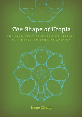 Die Form der Utopie: Die Architektur der radikalen Reform im Amerika des neunzehnten Jahrhunderts - The Shape of Utopia: The Architecture of Radical Reform in Nineteenth-Century America