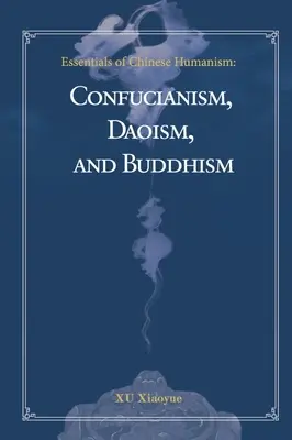 Grundzüge des chinesischen Humanismus: Konfuzianismus, Daoismus und Buddhismus - Essentials of Chinese Humanism: Confucianism, Daoism, and Buddhism