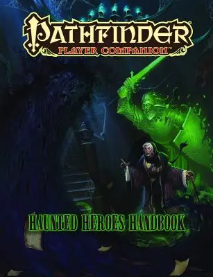 Pathfinder Player Companion: Handbuch für Geisterhelden - Pathfinder Player Companion: Haunted Heroes Handbook