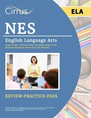 NES English Language Arts Study Guide: 2 Übungstests und Prüfungsvorbereitung für die National Evaluation Series ELA [5. Auflage] - NES English Language Arts Study Guide: 2 Practice Tests and Exam Prep for the National Evaluation Series ELA [5th Edition]