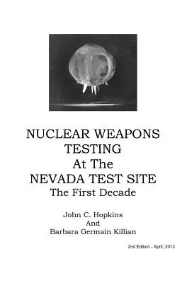 Kernwaffentests auf dem Testgelände in Nevada - das erste Jahrzehnt - Nuclear Weapons Testing at the Nevada Test Site the First Decade