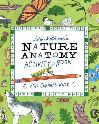 Julia Rothman's Nature Anatomy Activity Book: Match-Ups, Worträtsel, Quiz, Mazes, Projekte, geheime Codes und vieles mehr - Julia Rothman's Nature Anatomy Activity Book: Match-Ups, Word Puzzles, Quizzes, Mazes, Projects, Secret Codes + Lots More