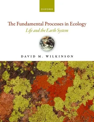 Die grundlegenden Prozesse der Ökologie, 2. Auflage: Das Leben und das System Erde - The Fundamental Processes in Ecology 2nd Edition: Life and the Earth System