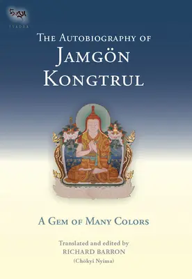 Die Autobiographie von Jamgon Kongtrul: Ein Edelstein von vielen Farben (Barron (Chokyi Nyima) Richard) - The Autobiography of Jamgon Kongtrul: A Gem of Many Colors (Barron (Chokyi Nyima) Richard)