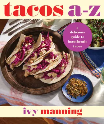 Tacos von A bis Z: Ein köstlicher Leitfaden für nicht-traditionelle Tacos - Tacos A to Z: A Delicious Guide to Nontraditional Tacos