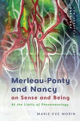 Merleau-Ponty und Nancy über Sinn und Sein: An den Grenzen der Phänomenologie - Merleau-Ponty and Nancy on Sense and Being: At the Limits of Phenomenology