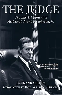 Der Richter: Das Leben und die Ansichten von Frank M. Johnson, Jr. aus Alabama - The Judge: The Life and Opinions of Alabama's Frank M. Johnson, Jr.