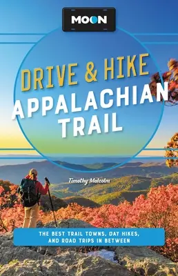 Moon Drive & Hike Appalachian Trail: Die besten Trail-Städte, Tageswanderungen und Road Trips entlang des Weges - Moon Drive & Hike Appalachian Trail: The Best Trail Towns, Day Hikes, and Road Trips Along the Way