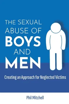 Der sexuelle Missbrauch von Jungen und Männern: Ein Ansatz für vernachlässigte Opfer - The Sexual Abuse of Boys and Men: Creating an Approach for Neglected Victims