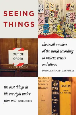 Die Dinge sehen: Die kleinen Wunder der Welt nach Meinung von Schriftstellern, Künstlern und anderen - Seeing Things: The Small Wonders of the World According to Writers, Artists and Others