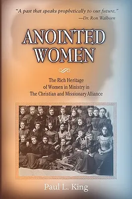 Gesalbte Frauen: Das reiche Erbe der Frauen im Dienst in der Christlichen & Missionarischen Allianz - Anointed Women: The Rich Heritage of Women in Ministry in the Christian & Missionary Alliance