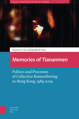 Memories of Tiananmen: Politik und Prozesse des kollektiven Erinnerns in Hongkong, 1989-2019 - Memories of Tiananmen: Politics and Processes of Collective Remembering in Hong Kong, 1989-2019