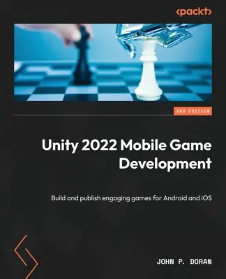 Unity 2022 Mobile Game Development - Dritte Ausgabe: Entwickeln und veröffentlichen Sie ansprechende Spiele für Android und iOS - Unity 2022 Mobile Game Development - Third Edition: Build and publish engaging games for Android and iOS