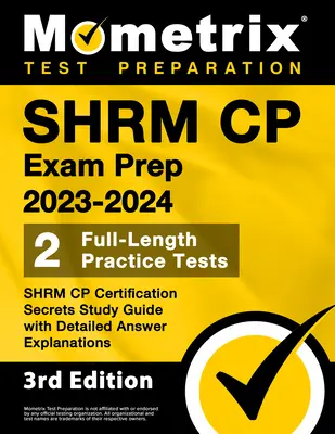 SHRM CP Exam Prep 2023-2024 - 2 Praxistests in voller Länge, SHRM CP Certification Secrets Study Guide mit detaillierten Erklärungen der Antworten: [3. Auflage] - SHRM CP Exam Prep 2023-2024 - 2 Full-Length Practice Tests, SHRM CP Certification Secrets Study Guide with Detailed Answer Explanations: [3rd Edition]
