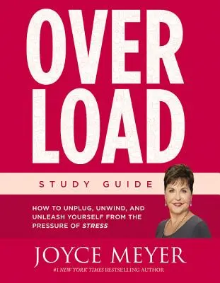 Überlastung Studienführer: Wie Sie abschalten, entspannen und sich vom Druck des Stresses befreien - Overload Study Guide: How to Unplug, Unwind, and Unleash Yourself from the Pressure of Stress