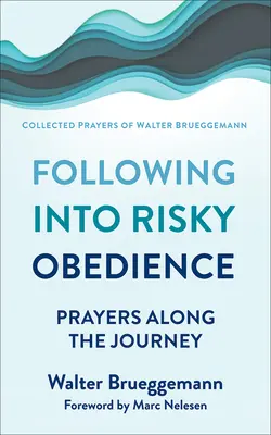 Nachfolge in riskantem Gehorsam: Gebete auf dem Weg dorthin - Following Into Risky Obedience: Prayers Along the Journey