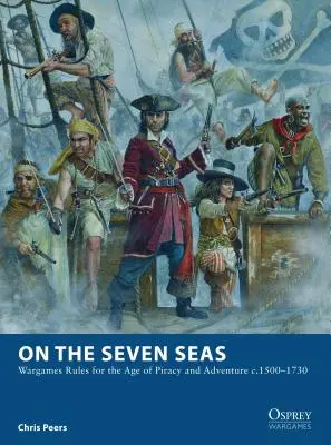 Auf den sieben Meeren: Kriegsspielregeln für das Zeitalter der Piraterie und der Abenteuer um 1500-1730 - On the Seven Seas: Wargames Rules for the Age of Piracy and Adventure c.1500-1730