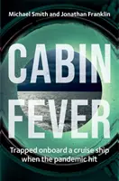 Kabinenfieber - Gefangen an Bord eines Kreuzfahrtschiffes, als die Pandemie ausbrach. Eine wahre Geschichte über Heldentum und Überleben auf See - Cabin Fever - Trapped on board a cruise ship when the pandemic hit. A true story of heroism and survival at sea