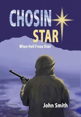 Chosin Star Als die Hölle zufror: Als die Hölle zufror - Chosin Star When Hell Froze Over: When Hell Froze Over