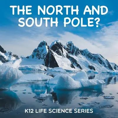 Der Nord- und Südpol? K12 Life Science Serie - The North and South Pole?: K12 Life Science Series