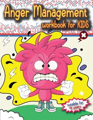 Arbeitsbuch zur Wutbewältigung für Kinder: Das perfekte Kinderbuch zur Wutbewältigung für Kinder ab 8 Jahren, das allein oder mit den Eltern bearbeitet werden kann. - Anger Management Workbook for Kids: The perfect kids book about anger management, age 8 and up, to work alone or with parents.