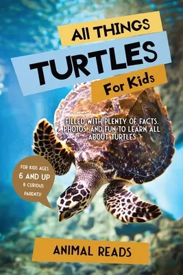 Alles über Schildkröten für Kinder: Jede Menge Fakten, Fotos und Spaß, um alles über Schildkröten zu erfahren - All Things Turtles For Kids: Filled With Plenty of Facts, Photos, and Fun to Learn all About Turtles