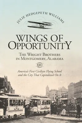 Flügel der Gelegenheit: Die Gebrüder Wright in Montgomery, Alabama, 1910 - Wings of Opportunity: The Wright Brothers in Montgomery, Alabama, 1910
