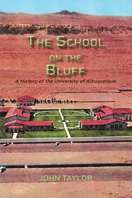 Die Schule am Bluff: Eine Geschichte der Universität von Albuquerque - The School on the Bluff: A History of the University of Albuquerque