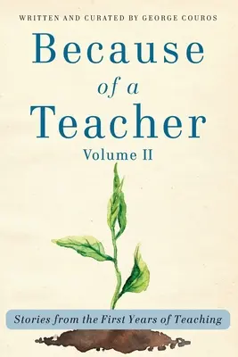 Because of a Teacher, Bd. II: Geschichten aus den ersten Jahren des Lehrens - Because of a Teacher, vol. II: Stories from the First Years of Teaching