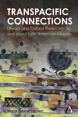 Transpazifische Verbindungen: Literarische und kulturelle Produktion von und über lateinamerikanische Nikkeijin - Transpacific Connections: Literary and Cultural Production by and about Latin American Nikkeijin