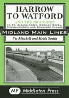 Harrow nach Watford - einschließlich der Abzweigungen nach St Albans Abbey, Croxley Green, Rickmansworth und Stanmore Village - Harrow to Watford - Including the Branches to St Albans Abbey, Croxley Green, Rickmansworth and Stanmore Village