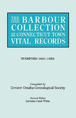Die Barbour-Sammlung von Connecticut Town Vital Records. Band 42: Stamford 1641-1852 - The Barbour Collection of Connecticut Town Vital Records. Volume 42: Stamford 1641-1852