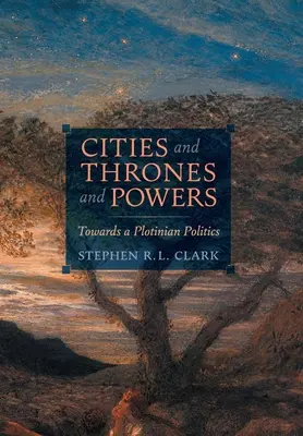 Städte, Throne und Mächte: Auf dem Weg zu einer platonischen Politik - Cities and Thrones and Powers: Towards a Plotinian Politics