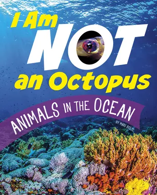 Ich bin kein Oktopus: Tiere im Ozean - I Am Not an Octopus: Animals in the Ocean