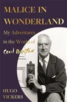 Bosheit im Wunderland - Meine Abenteuer in der Welt von Cecil Beaton - Malice in Wonderland - My Adventures in the World of Cecil Beaton